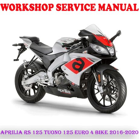 APRILIA RS 125 TUONO 125 EURO 4 BIKE 2016-2020 WORKSHOP SERVICE REPAIR MANUAL (PDF DOWNLOAD)