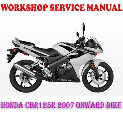 HONDA CBR125R 2007 ONWARD BIKE WORKSHOP SERVICE REPAIR MANUAL (PDF DOWNLOAD)