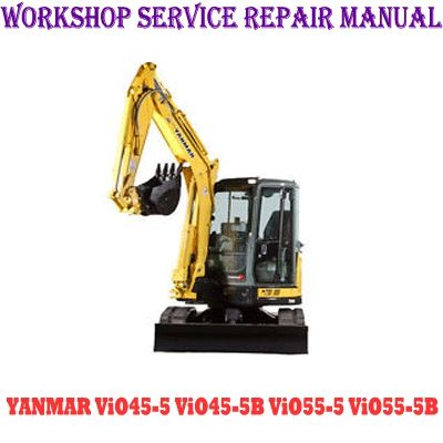 YANMAR ViO45-5 ViO45-5B ViO55-5 ViO55-5B EXCAVATOR WORKSHOP SERVICE REPAIR MANUAL PDF DOWNLOAD