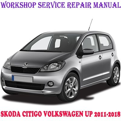 SKODA CITIGO VOLKSWAGEN UP 2011-2018  WORKSHOP SERVICE REPAIR MANUAL PDF DOWNLOAD