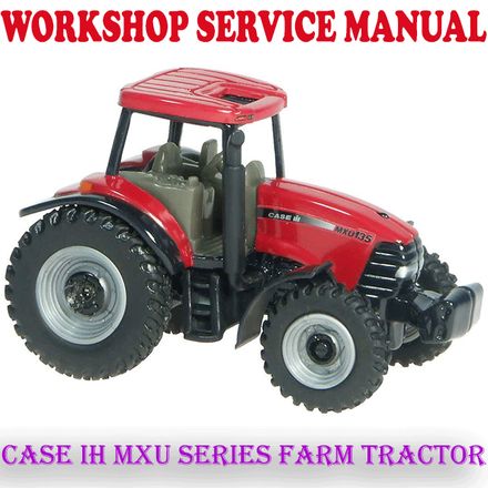 CASE IH MXU SERIES FARM TRACTOR WORKSHOP SERVICE REPAIR MANUAL (PDF DOWNLOAD)
