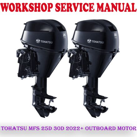 TOHATSU MFS 25D 30D 2022 ONWARD OUTBOARD MOTOR WORKSHOP SERVICE REPAIR MANUAL (PDF DOWNLOAD)