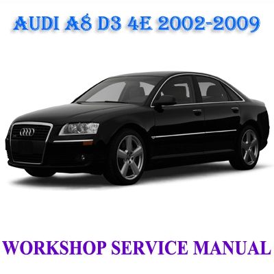 AUDI A8 D3 4E 2002-2009 WORKSHOP SERVICE REPAIR MANUAL PDF DOWNLOAD