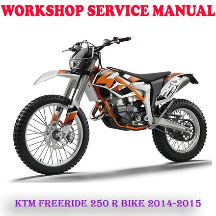 KTM FREERIDE 250 R BIKE 2014-2015 WORKSHOP SERVICE REPAIR MANUAL (DIGITAL COPY)