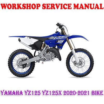 YAMAHA YZ125 YZ125X 2020-2021 BIKE WORKSHOP SERVICE REPAIR MANUAL (PDF DOWNLOAD)