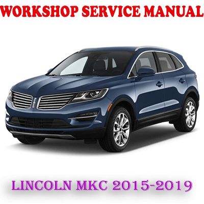 LINCOLN MKC 2015-2019 WORKSHOP SERVICE REPAIR MANUAL (PDF DOWNLOAD)