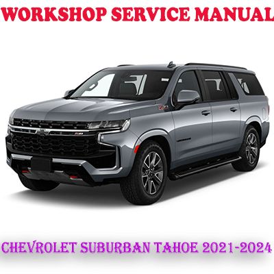 CHEVROLET SUBURBAN TAHOE 2021-2024 WORKSHOP SERVICE REPAIR MANUAL (PDF DOWNLOAD)