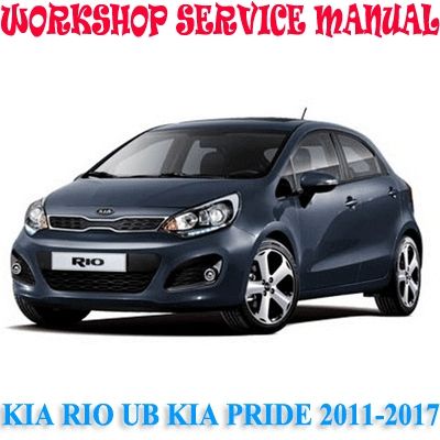 KIA RIO UB KIA PRIDE 2011-2017 WORKSHOP SERVICE REPAIR MANUAL PDF DOWNLOAD