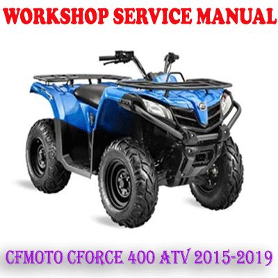 CFMOTO CFORCE 400 ATV 2015-2019 WORKSHOP SERVICE REPAIR MANUAL (PDF DOWNLOAD)
