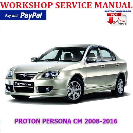 PROTON PERSONA CM 2008-2016 WORKSHOP SERVICE REPAIR MANUAL (INSTANT DOWNLOAD)