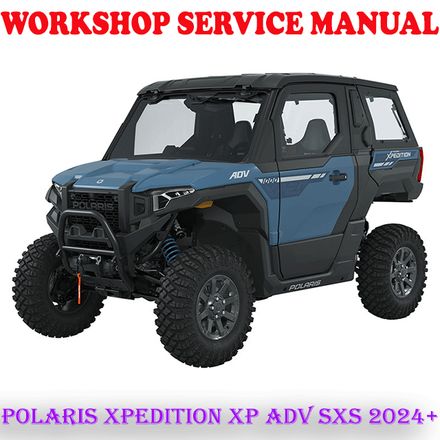 POLARIS XPEDITION XP ADV SXS 2024 ONWARD WORKSHOP SERVICE REPAIR MANUAL (PDF DOWNLOAD)