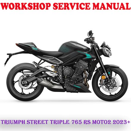 TRIUMPH STREET TRIPLE 765 RS MOTO2 2023+ WORKSHOP SERVICE REPAIR MANUAL (PDF DOWNLOAD)