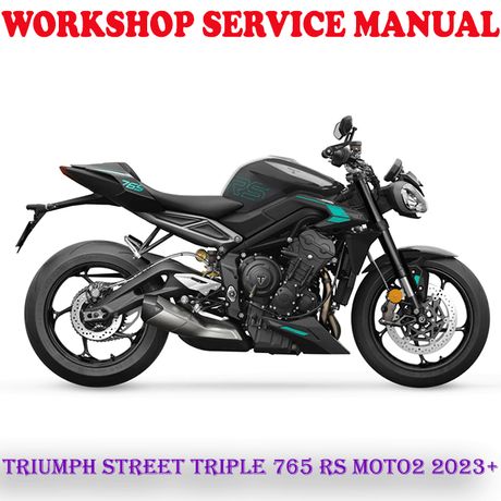 TRIUMPH STREET TRIPLE 765 RS MOTO2 2023+ WORKSHOP SERVICE REPAIR MANUAL (PDF DOWNLOAD)