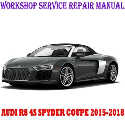 AUDI R8 4S SPYDER COUPE 2015-2018 WORKSHOP SERVICE REPAIR MANUAL PDF DOWNLOAD