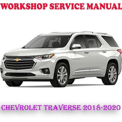 CHEVROLET TRAVERSE 2018-2020 WORKSHOP SERVICE REPAIR MANUAL (PDF DOWNLOAD)