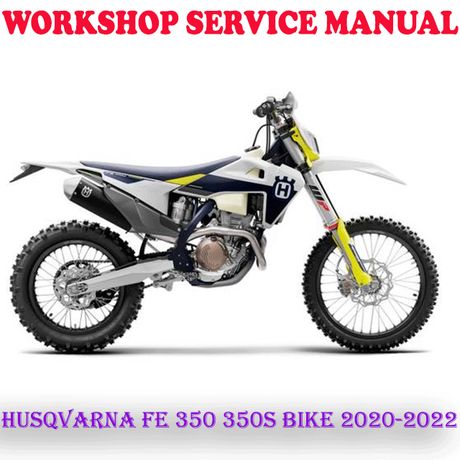 HUSQVARNA FE 350 FE 350S BIKE 2020-2022 WORKSHOP SERVICE REPAIR MANUAL (DIGITAL COPY)