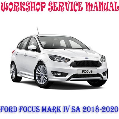 FORD FOCUS MARK IV SA 2018-2020 WORKSHOP SERVICE REPAIR MANUAL PDF DOWNLOAD