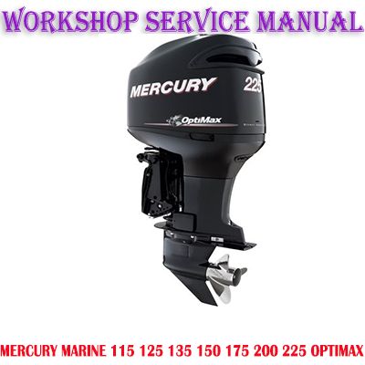 MERCURY MARINE 115 125 135 150 175 200 225 OPTIMAX WORKSHOP SERVICE REPAIR MANUAL PDF DOWNLOAD