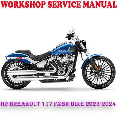HARLEY DAVIDSON BREAKOUT 117 FXBR BIKE 2023-2024 REPAIR SERVICE MANUAL (PDF DOWNLOAD)