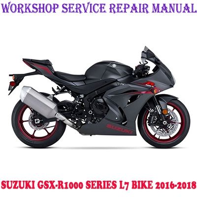 SUZUKI GSX-R1000 GSX-R1000A GSX-R1000R L7 BIKE 2016-2018 WORKSHOP SERVICE REPAIR MANUAL PDF DOWNLOAD