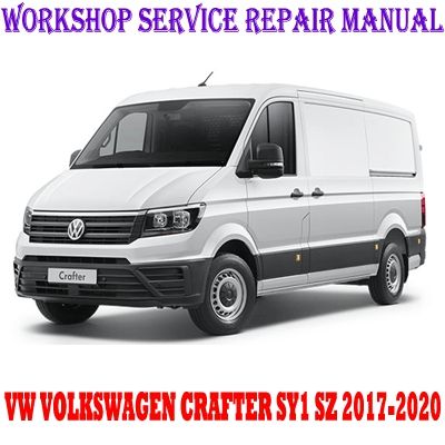 VW VOLKSWAGEN CRAFTER SY1 SZ 2017-2020 WORKSHOP SERVICE REPAIR MANUAL PDF DOWNLOAD