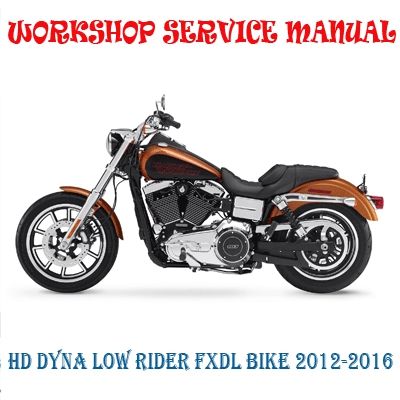 HARLEY DAVIDSON DYNA LOW RIDER FXDL BIKE 2012-2016 WORKSHOP SERVICE REPAIR MANUAL PDF DOWNLOAD