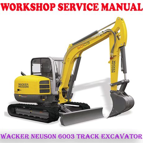 WACKER NEUSON 6003 TRACK EXCAVATOR REPAIR SERVICE MANUAL (PDF DOWNLOAD)