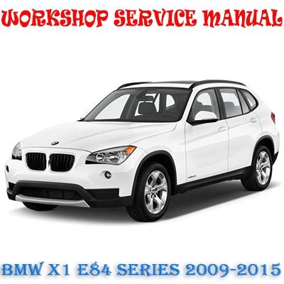 BMW X1 E84 SERIES 2009-2015 WORKSHOP SERVICE REPAIR MANUAL PDF DOWNLOAD