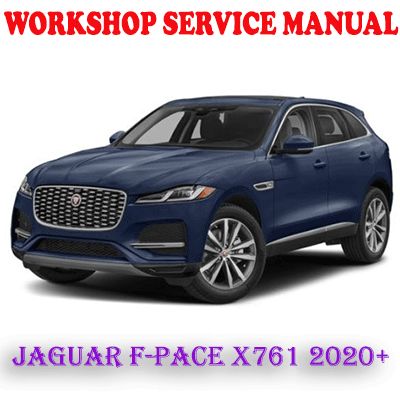 JAGUAR F-PACE X761 2020 ONWARD WORKSHOP SERVICE REPAIR MANUAL (PDF DOWNLOAD)