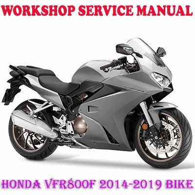HONDA VFR800F 2014-2019 BIKE WORKSHOP SERVICE REPAIR MANUAL (PDF DOWNLOAD)