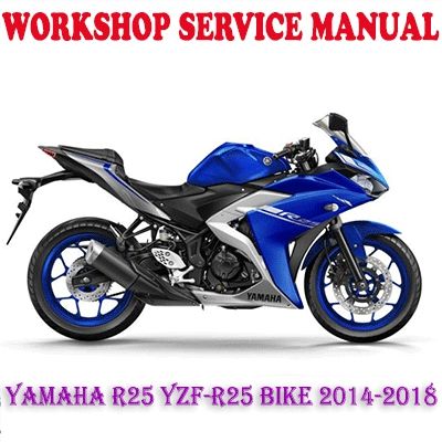 YAMAHA R25 YZF-R25 BIKE 2014-2018 WORKSHOP SERVICE REPAIR MANUAL (PDF DOWNLOAD)