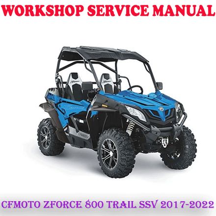 CFMOTO ZFORCE 800 TRAIL SSV 2017-2022 REPAIR SERVICE MANUAL (DIGITAL COPY)