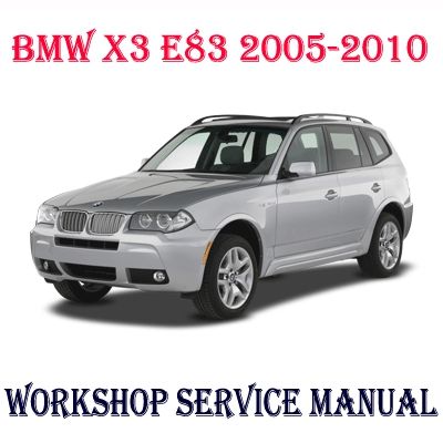 BMW X3 E83 2005-2010 WORKSHOP SERVICE REPAIR MANUAL PDF DOWNLOAD