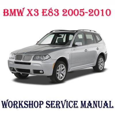 BMW X3 E83 2005-2010 WORKSHOP SERVICE REPAIR MANUAL PD