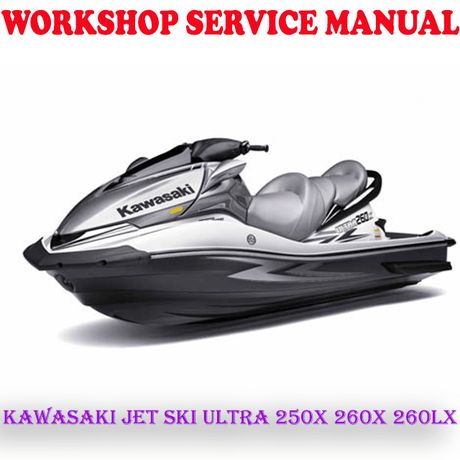 KAWASAKI JET SKI ULTRA 250X 260X 260LX WORKSHOP SERVICE REPAIR MANUAL (PDF DOWNLOAD)