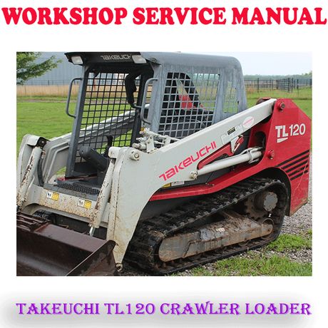 TAKEUCHI TL120 CRAWLER LOADER WORKSHOP SERVICE REPAIR MANUAL (DIGITAL COPY)