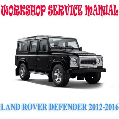 LAND ROVER DEFENDER 2012-2016 WORKSHOP SERVICE REPAIR MANUAL PDF DOWNLOAD