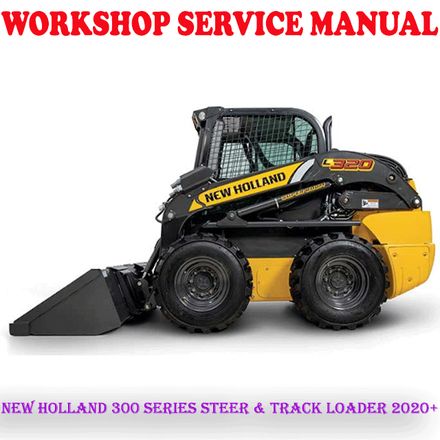 NEW HOLLAND 300 SERIES STEER &amp; TRACK LOADER 2020+ WORKSHOP SERVICE REPAIR MANUAL (PDF DOWNLOAD)