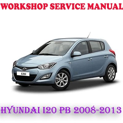 HYUNDAI i20 PB 2008-2013 WORKSHOP SERVICE REPAIR MANUAL (PDF DOWNLOAD)