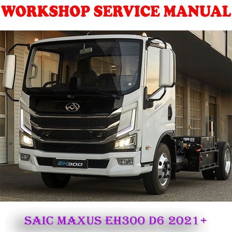 SAIC MAXUS EH300 D6 2021 ONWARD SERVICE REPAIR MANUAL (DIGITAL E-BOOK)