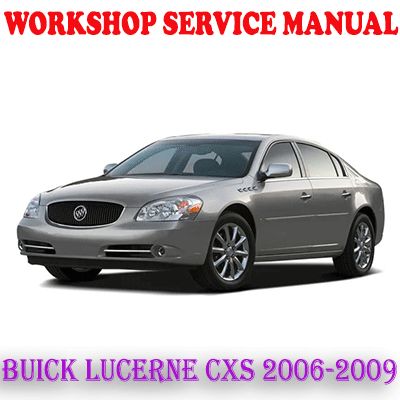 BUICK LUCERNE CXS 2006-2009 WORKSHOP SERVICE REPAIR MANUAL (PDF DOWNLOAD)