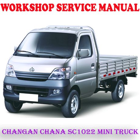 CHANGAN CHANA SC1022 MINI TRUCK WORKSHOP SERVICE REPAIR MANUAL (PDF DOWNLOAD)