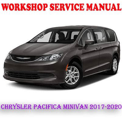 CHRYSLER PACIFICA MINIVAN 2017-2020 WORKSHOP SERVICE REPAIR MANUAL (PDF DOWNLOAD)