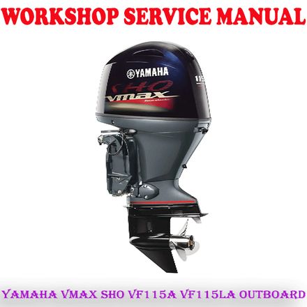 YAMAHA VMAX SHO VF115A VF115LA OUTBOARD MOTOR WORKSHOP SERVICE REPAIR MANUAL (PDF DOWNLOAD)