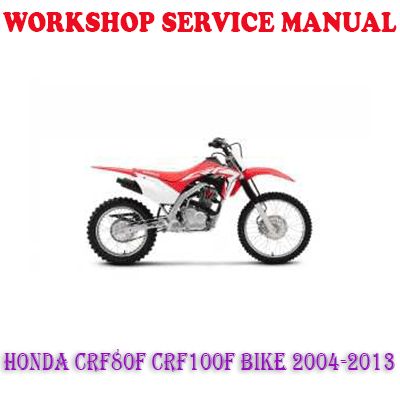 HONDA CRF80F CRF100F BIKE 2004-2013 WORKSHOP SERVICE REPAIR MANUAL (PDF DOWNLOAD)