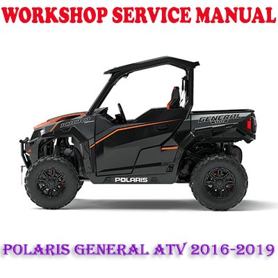 POLARIS GENERAL ATV 2016-2019 WORKSHOP SERVICE REPAIR MANUAL (PDF DOWNLOAD)