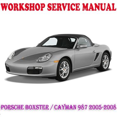 PORSCHE BOXSTER CAYMAN 987 SERIES 2005-2008 WORKSHOP SERVICE REPAIR MANUAL PDF DOWNLOAD