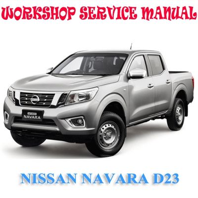 NISSAN NAVARA D23 2014-2018 WORKSHOP SERVICE REPAIR MANUAL PDF DOWNLOAD