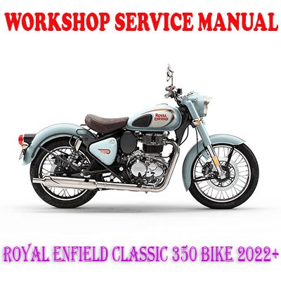 ROYAL ENFIELD CLASSIC 350 EURO-5 BIKE 2022 ONWARD WORKSHOP SERVICE REPAIR MANUAL (PDF DOWNLOAD)
