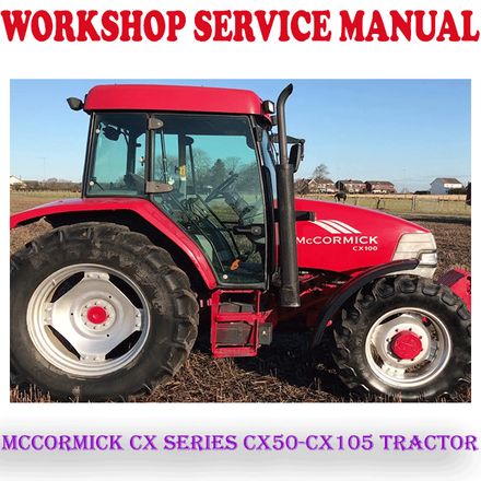 MCCORMICK CX SERIES CX50-CX105 TRACTOR WORKSHOP SERVICE REPAIR MANUAL (PDF DOWNLOAD)